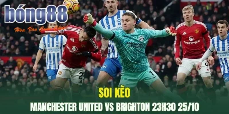 Soi Kèo Manchester United vs Brighton 23h30 25/10 – NHA 3 Soi kèo chi tiết dành cho trận đấu giữa Manchester United vs Brighton